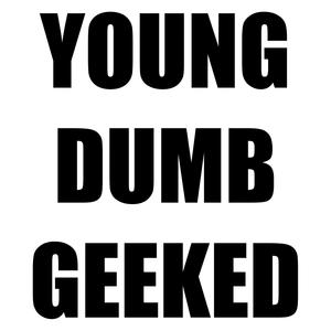 YOUNG DUMB GEEKED (Explicit)