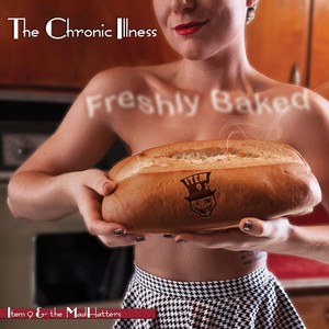 The Chronic Illness: Freshly Baked (Explicit)