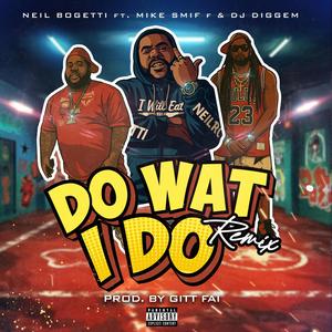 DO WAT I DO (feat. MIKE SMIFF & DJ DIGGEM|Explicit)