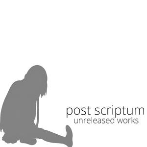 Post Scriptum: Unreleased Works