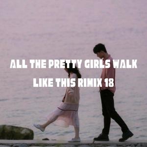 All The Pretty Girls Walk Like This Rimix 18