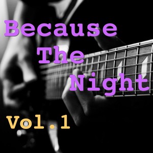 Because The Night, Vol. 1 (Explicit)