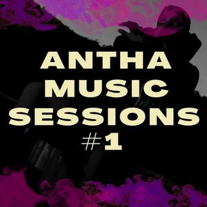 Antha Music Sessions #1 (Explicit)