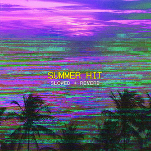 summer hit (slowed + reverb|Explicit)