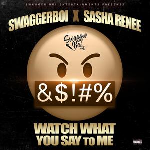 Watch What You Say to Me(feat. Sasha Renee) (Explicit)