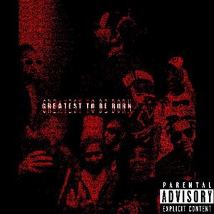 Greatest To Be Born (Explicit)