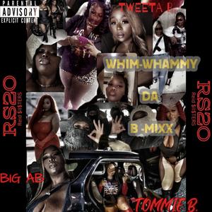 WhimWhammy B mixx (feat. Tweeta B, Tommie B & Big AB) (Explicit)