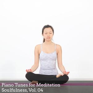 Piano Tunes for Meditation Soulfulness, Vol. 04