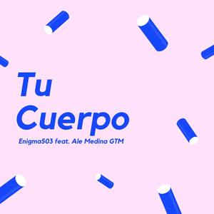 Tu Cuerpo(feat. Enigma503) (Explicit)