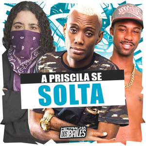 A Priscila Se Solta (Explicit)