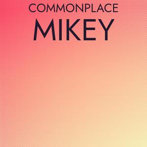 Commonplace Mikey