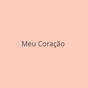 MEU CORAÇÃO