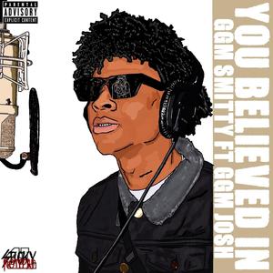 You Believed In (feat. Ggm Josh) [Explicit]