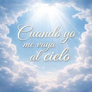 Cuando yo me vaya al cielo