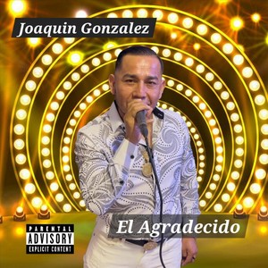 Joaquin Gonzalez - El Agradecido (Explicit)