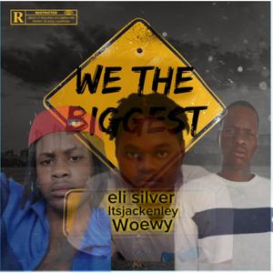 We the biggest (feat. Woewy & Eli Silver) (Explicit)