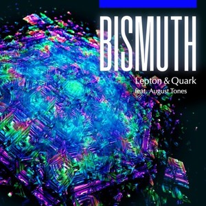 Bismuth (feat. August Tones)