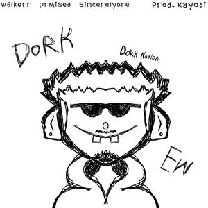#dork anthem (feat. w6lkerr & Sincerely Dre) (Explicit)
