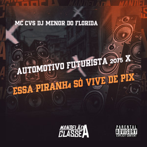 Automotivo Futurista 2075 X Essa Piranh4 Só Vive de Pix (Explicit)