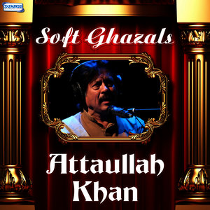 Soft Ghazals by Attaullah Khan