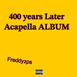 400 years Later (Acapella) [Explicit]