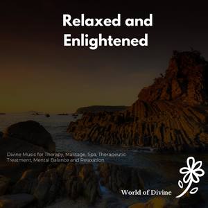 Relaxed And Enlightened (Divine Music For Therapy, Massage, Spa, Therapeutic Treatment, Mental Balan