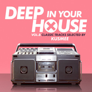 Deep in Your House, Vol. 8 - Classic Tracks Selected by KUSMEE