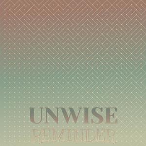 Unwise Reminder