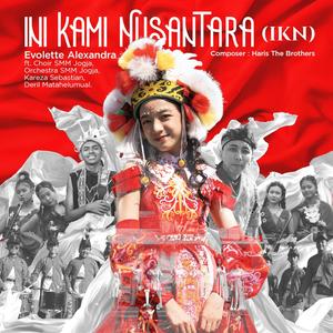 Ini Kami Nusantara (IKN) (feat. Choir & Orchestra SMM Yogya, Kareza Sabastian & Deril Matahelumual)