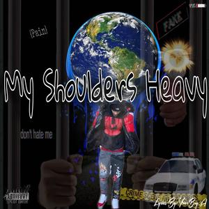 My Shoulders Heavy (Explicit)