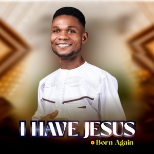 I have Jesus