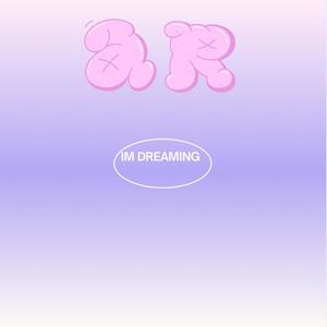 Im Dreaming! (Explicit)