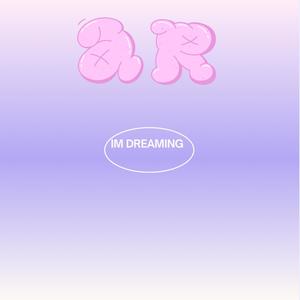 Im Dreaming! (Explicit)