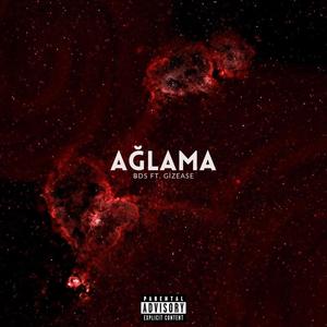 AĞLAMA (feat. Gizease) (Explicit)