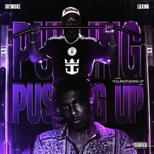 Pulling/Pushing Up (feat. LiLKING) (Explicit)
