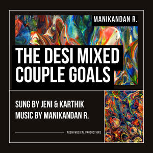 The Desi Mixed Couple Goals (feat. Jeni & Karthik Ramakrishnan)