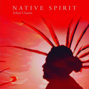 Native Spirit - Tribal Chants