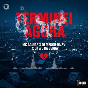 Terminei Agora (feat. DJ MENOR DA RV & MC Aguiar|Explicit)