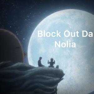 Block Out Da Nolia (Explicit)