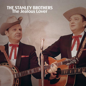 The Stanley Brothers, The Jealous Lover