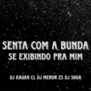 SENTA COM A BUNDA SE EXIBINDO PRA MIM (Explicit)