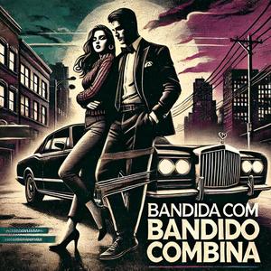 Bandida com bandido combina