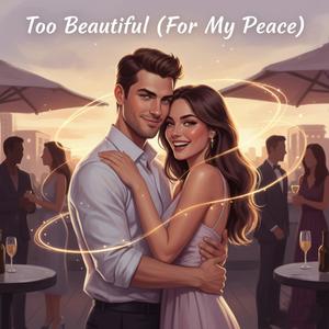 Too Beautiful (For My Peace)
