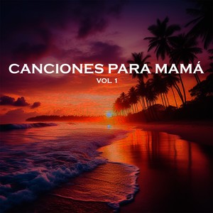 Canciones Para Mamá Vol 1