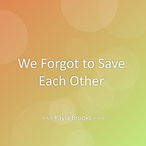 We Forgot to Save Each Other