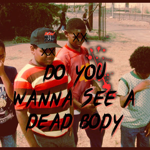 Do You Wanna See a Dead Body (Hip Hop Cypher) (Explicit)