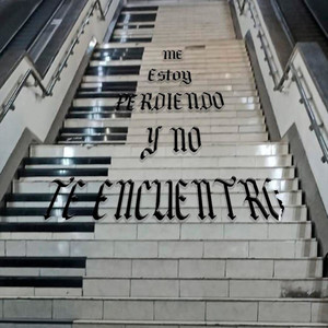 ME ESTOY PERDIENDO Y NO TE ENCUENTRO