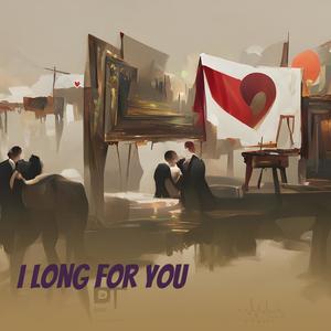 I long for you