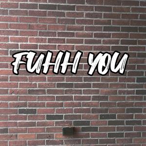 FUHH YOU (Explicit)