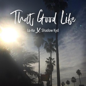 That Good Life (feat. Lo-Ke) [Explicit]